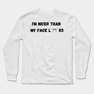 Im Nicer Than My Face Looks Long Sleeve T-Shirt